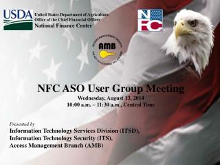 NFC ASO User Group Meeting Wednesday, August 13, 2014 10:00 a.m. – 11:30 a.m., Central Time