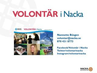 Nannette Büsgen volontar@nacka.se 070 431 8773 Facebook/Volontär i Nacka Twitter/volontarinacka