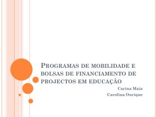 Programas de mobilidade e bolsas de financiamento de projectos em educação
