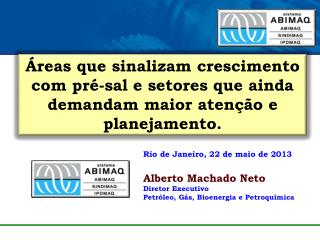 Rio de Janeiro, 22 de maio de 2013 Alberto Machado Neto Diretor Executivo
