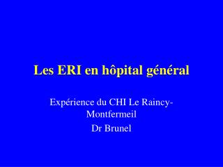 Les ERI en hôpital général