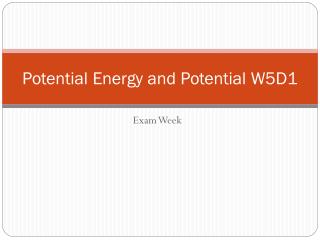 Potential Energy and Potential W5D1