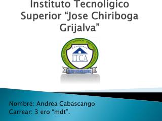 Instituto Tecnoligico Superior “ Jose Chiriboga Grijalva”