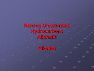 Naming Unsaturated Hydrocarbons Aliphatic Alkenes