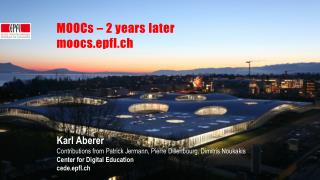 MOOCs – 2 years later m oocs.epfl.ch Karl Aberer