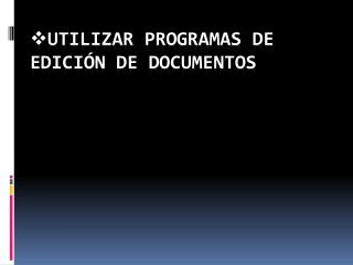 Utilizar programas de edición de documentos