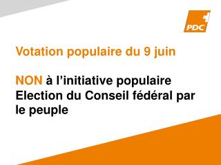 Votation populaire du 9 juin NON à l ’ initiative populaire