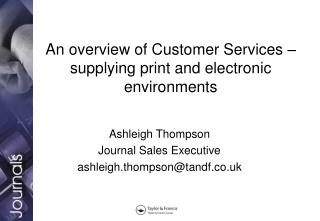 An overview of Customer Services – supplying print and electronic environments