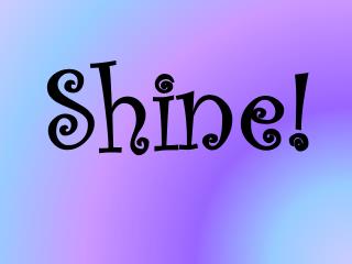 Shine!