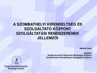 A SZOMBATHELYI KIRENDELTSÉG ÉS SZOLGÁLTATÓ KÖZPONT SZOLGÁLTATÁSI RENDSZERÉNEK JELLEMZŐI