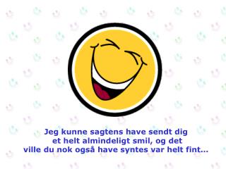Jeg kunne sagtens have sendt dig et helt almindeligt smil, og det
