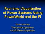 Real-time Visualization of Power Systems Using PowerWorld and the PI