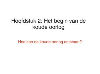 Hoofdstuk 2: Het begin van de koude oorlog