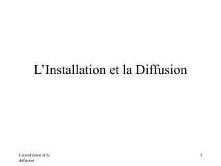 L’Installation et la Diffusion