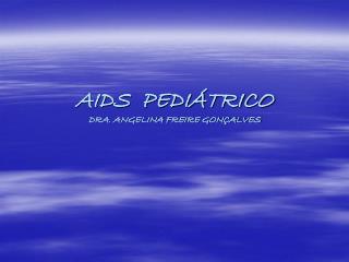 AIDS PEDIÁTRICO DRA. ANGELINA FREIRE GONÇALVES