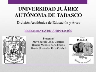 UNIVERSIDAD JUÁREZ AUTÓNOMA DE TABASCO División Académica de Educación y Artes