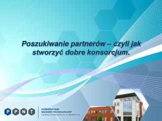 Poszukiwanie partnerów – czyli jak stworzyć dobre konsorcjum.