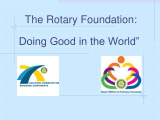 The Rotary Foundation: Doing Good in the World”