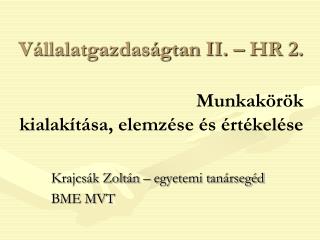 Vállalatgazdaságtan II. – HR 2. Munkakörök kialakítása, elemzése és értékelése