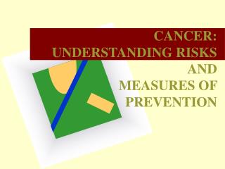 CANCER: UNDERSTANDING RISKS AND MEASURES OF PREVENTION