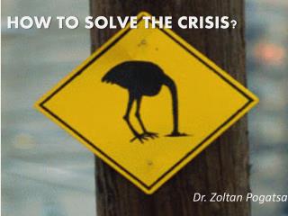 HOW TO SOLVE THE CRISIS?