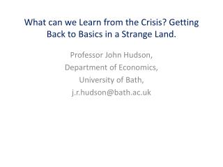 What can we Learn from the Crisis? Getting Back to Basics in a Strange Land.