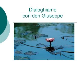 Dialoghiamo con don Giuseppe