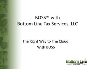 BOSS™ with Bottom Line Tax Services, LLC