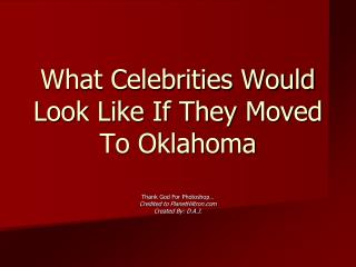 What Celebrities Would Look Like If They Moved To Oklahoma