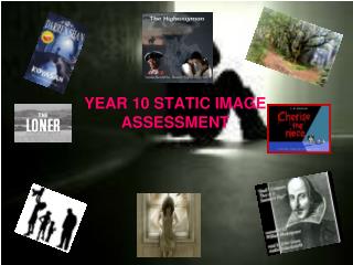 YEAR 10 STATIC IMAGE ASSESSMENT