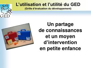 L’utilisation et l’utilité du GED (Grille d’évaluation du développement)