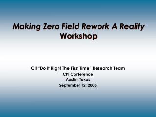 CII “Do It Right The First Time” Research Team CPI Conference Austin, Texas September 12, 2005