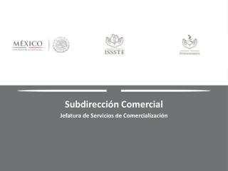 Subdirección Comercial Jefatura de Servicios de Comercialización