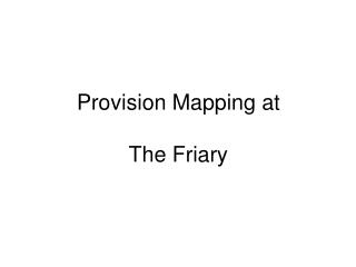 Provision Mapping at The Friary