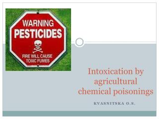 Intoxication by agricultural chemical poisonings