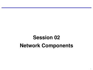 Session 02 Network Components