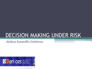 DECISION MAKING UNDER RISK