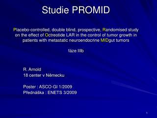 R. Arnold 18 center v Německu Poster : ASCO-GI 1/2009 Přednáška : ENETS 3/2009