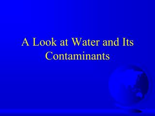 A Look at Water and Its Contaminants