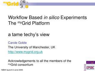 Workflow Based in silico Experiments The my Grid Platform a tame techy’s view