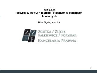 Warsztat dotyczący nowych regulacji prawnych w badaniach klinicznych Piotr Zięcik, adwokat