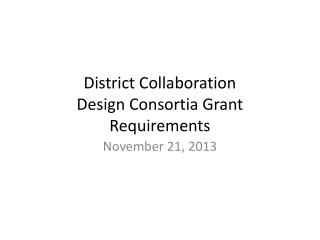 District Collaboration Design Consortia Grant Requirements