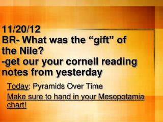 11/20/12 BR- What was the “gift” of the Nile? -get our your cornell reading notes from yesterday