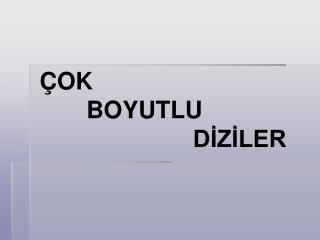 ÇOK BOYUTLU DİZİLER