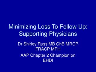 Minimizing Loss To Follow Up: Supporting Physicians