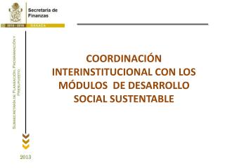 COORDINACIÓN INTERINSTITUCIONAL CON LOS MÓDULOS DE DESARROLLO SOCIAL SUSTENTABLE