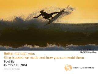 Better me than you: Six mistakes I’ve made and how you can avoid them Paul Bly October 21, 2014