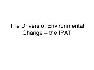 The Drivers of Environmental Change – the IPAT