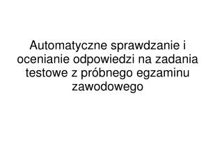 Automatyczne sprawdzanie i ocenianie odpowiedzi na zadania testowe z próbnego egzaminu zawodowego