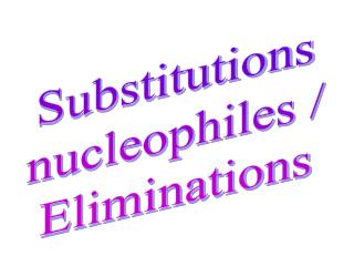 Substitutions nucleophiles / Eliminations